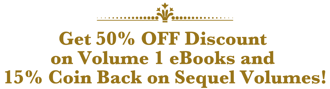 Get 50% OFF Discount on Volume 1 eBooks and 15% Coin Back on Sequel Volumes!